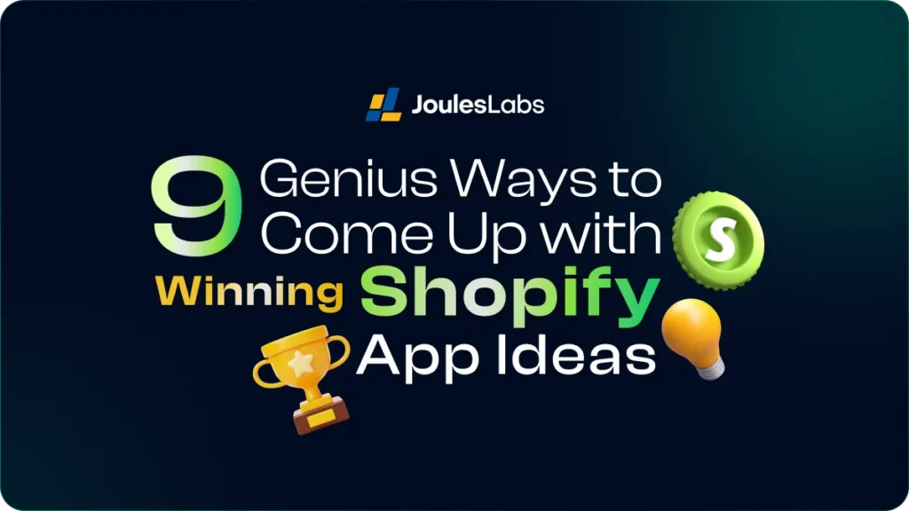 9 Genius Ways to Come Up with Winning Shopify App Ideas