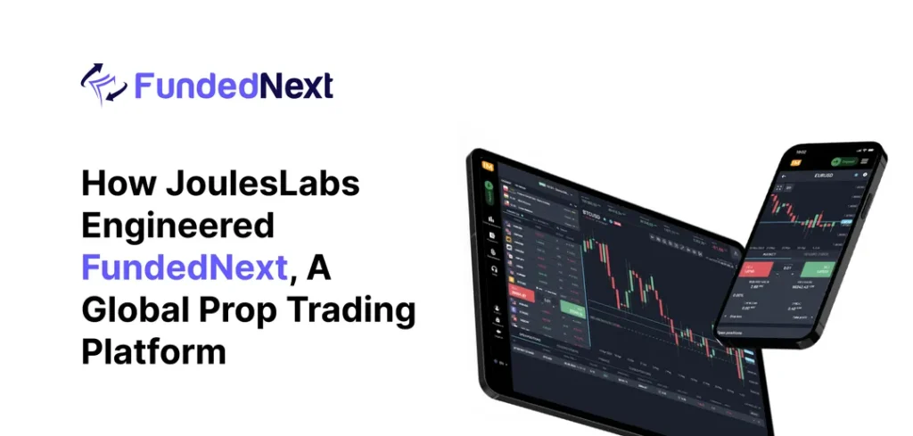 How Jouleslabs Engineered Fundednext A Global Prop Trading Platform
